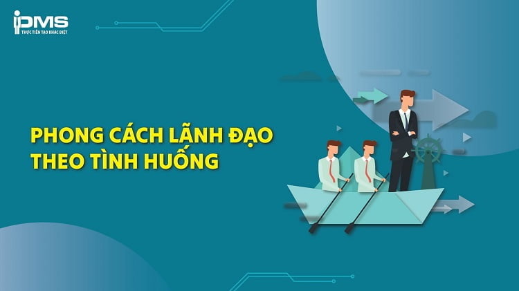 Lãnh đạo theo tình huống là gì Ưu và nhược điểm kèm ví dụ