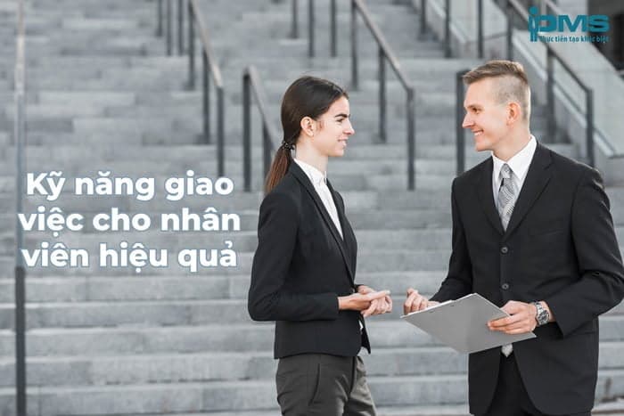 Kỹ năng giao việc cho nhân viên hiệu quả dành cho nhà quản lý