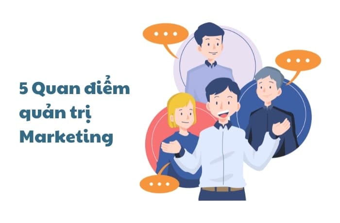5 quan điểm quản trị Marketing phổ biến