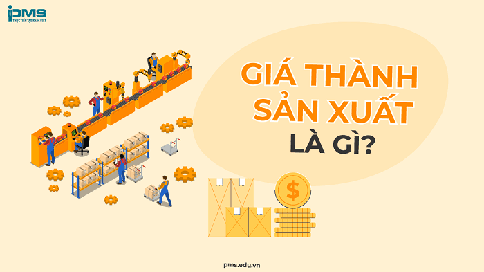 Giá thành sản xuất là tổng chi phí về nhân lực, vật lực mà một doanh nghiệp phải chịu