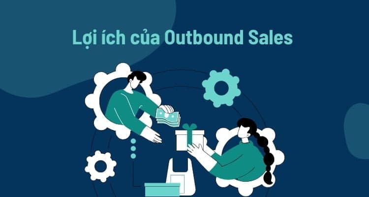 lợi ích của outbound sales