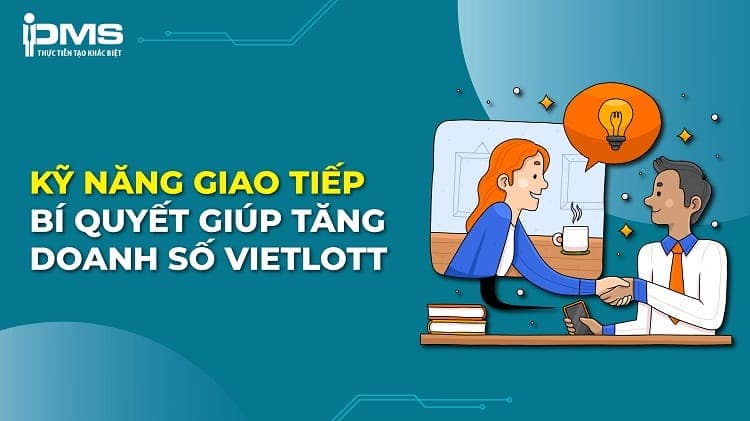 Giao tiếp tốt giúp tăng doanh số vietlott