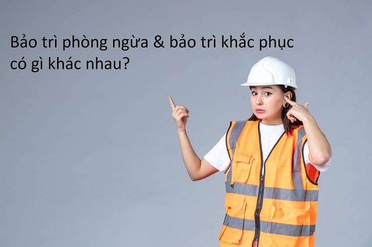 Sự khác biệt giữa bảo trì phòng ngừa và bảo trì khắc phục