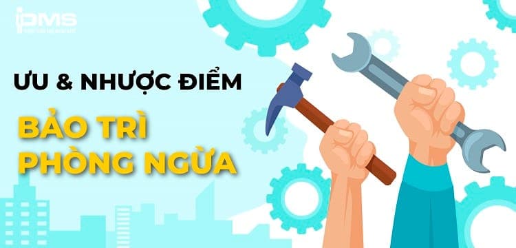 Ưu và nhược điểm của bảo trì phòng ngừa