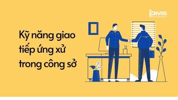 Kỹ năng giao tiếp ứng xử trong công sở hiệu quả, thông minh