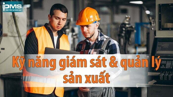 Khóa học kỹ năng giám sát và quản lý sản xuất