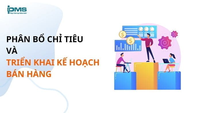 Phân bổ chỉ tiêu và triển khai kế hoạch bán hàng