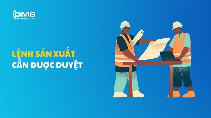 Lệnh sản xuất cần được duyệt trước
