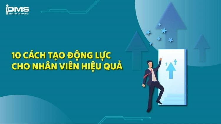10 cách tạo động lực cho nhân viên