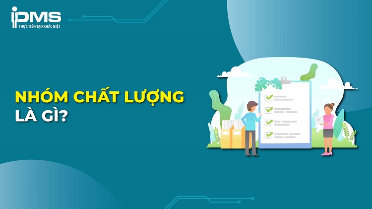 Nhóm chất lượng trong quản lý chất lượng là gì? Cơ sở và hoạt động 5 Nhóm chất lượng
