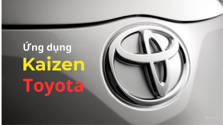 Ứng dụng Kaizen tại Toyota thành công như thế nào? 6 Ứng dụng kaizen tại toyota