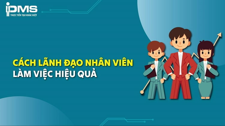 8 cách để lãnh đạo nhân viên làm việc hiệu quả 6 cách lãnh đạo nhân viên