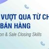 Kỹ Năng Vượt Qua Từ Chối Và Chốt Bán Hàng 2 Khóa học Kỹ năng vượt qua từ chối và chốt bán hàng