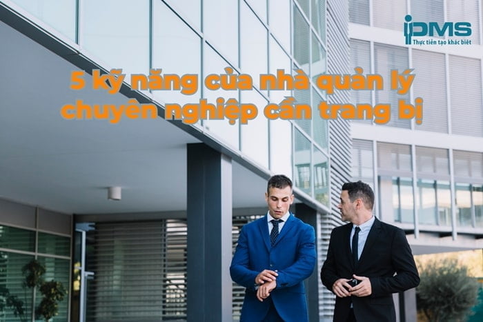 5 kỹ năng cần trang bị của nhà quản lý chuyên nghiệp 8 5 kỹ năng nhà quản lý chuyên nghiệp cần trang bị