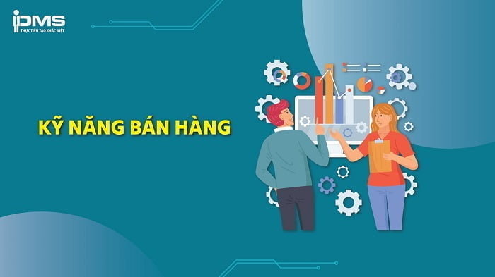 10 kỹ năng bán hàng hiệu quả cho dân Sales nhất định phải biết 8 Kỹ năng bán hàng