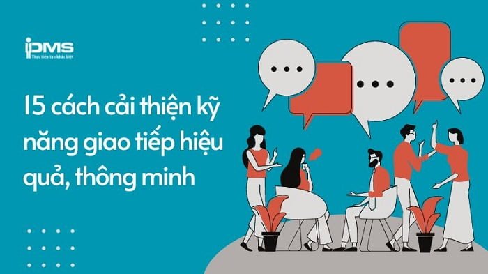 Cải thiện kỹ năng giao tiếp: Phương pháp và bài tập giúp bạn tự tin hơn mỗi ngày