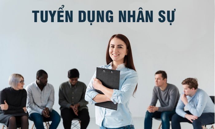 Tuyển dụng nhân sự là tìm kiếm và thu hút ứng viên phù hợp cho công ty