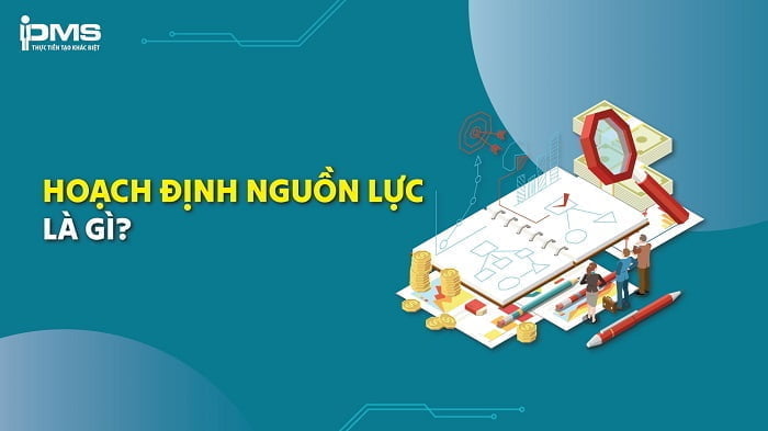 Hoạch định nguồn nhân lực là gì