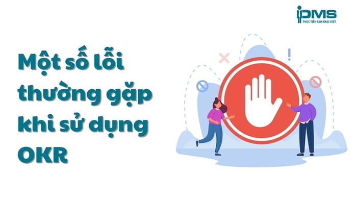 Mô hình OKR là gì? Cách xây dựng và triển khai OKR hiệu quả 8 Một số lỗi thường gặp khi sử dụng OKR