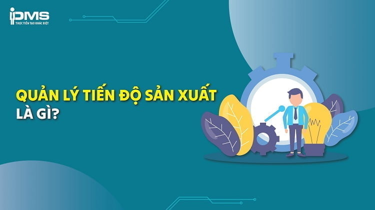 tiến độ sản xuất là gì