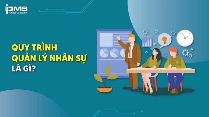 Quy trình quản lý nhân sự là gì