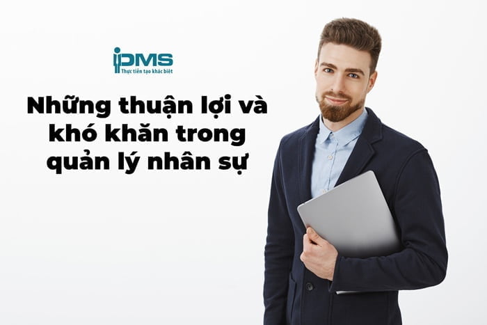 Thuận lợi và khó khăn trong quản lý nhân sự