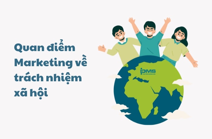 Quan điểm Marketing về trách nhiệm xã hội