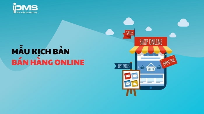 Kịch bản bán hàng là gì? Cách tạo kịch bản tư vấn bán hàng với 5 bước 12 Mẫu kịch bản bán hàng Online