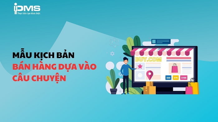 Kịch bản bán hàng là gì? Cách tạo kịch bản tư vấn bán hàng với 5 bước 15 Mẫu tư vấn bán hàng dựa vào câu chuyện