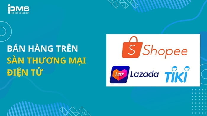 Bán hàng online là gì? 5 phút để hiểu về xu hướng bán hàng online 17 Bán hàng Online trên các sàn thương mại điện tử
