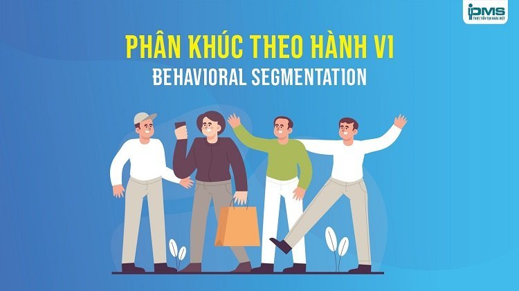 Phân khúc khách hàng theo hành vi