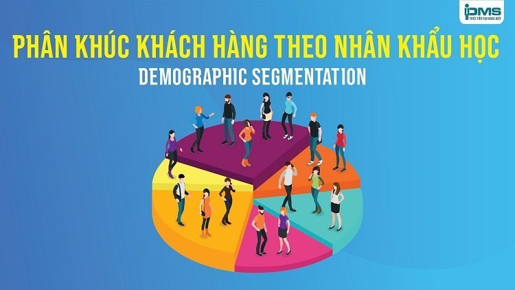 Phân khúc khách hàng theo nhân khẩu học
