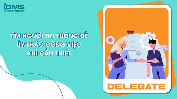 Phương pháp quản lý thời gian 4D là gì? Lợi ích và cách áp dụng 14 Tìm người tin tưởng để ủy thác công việc khi cần thiết