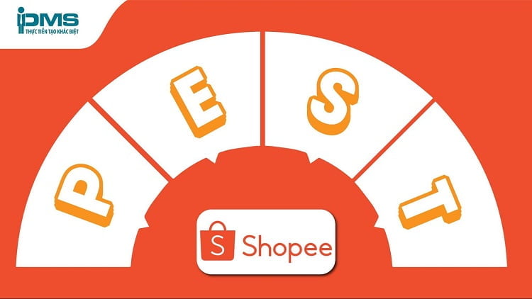 Mô hình PEST - Phân tích để hiểu rõ môi trường kinh doanh 9 mô hình pest của shopee