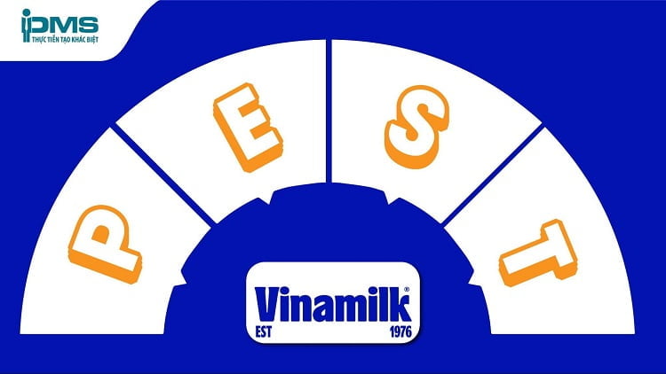 Mô hình PEST - Phân tích để hiểu rõ môi trường kinh doanh 8 mô hình pest của vinamilk