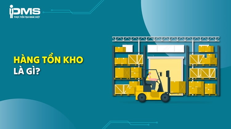 Hàng tồn kho là gì? Vai trò và phương pháp quản trị hàng tồn kho 8 hàng tồn kho