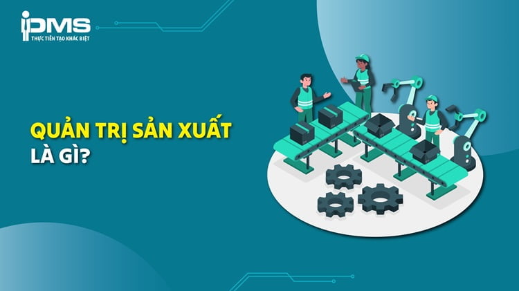 quản trị trong sản xuất là gì