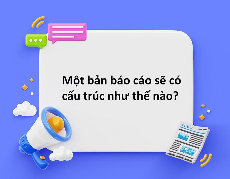 Kỹ năng viết báo cáo: Phân loại, cấu trúc và cách tạo báo cáo hoàn chỉnh 11 cấu trúc một bài báo cáo