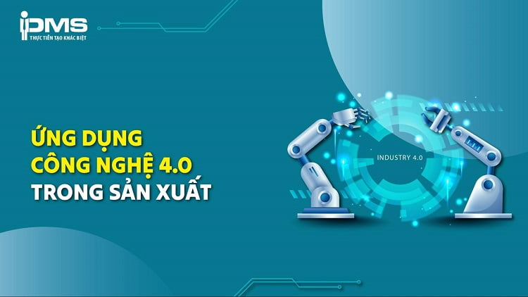 ứng dụng công nghệ 4.0 trong sản xuất