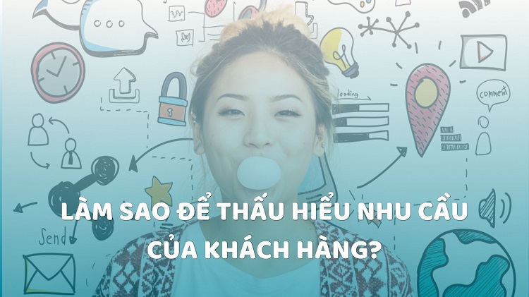 Customer Insight: Bí quyết thấu hiểu insight khách hàng từ A-Z 14 thấu hiểu nhu cầu của khách hàng