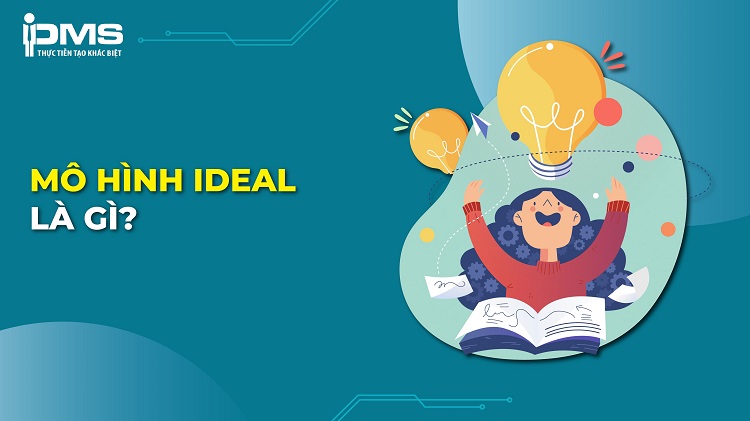 IDEAL là gì? Lợi ích nguyên tắc IDEAL trong giải quyết vấn đề 19 IDEAL là gì