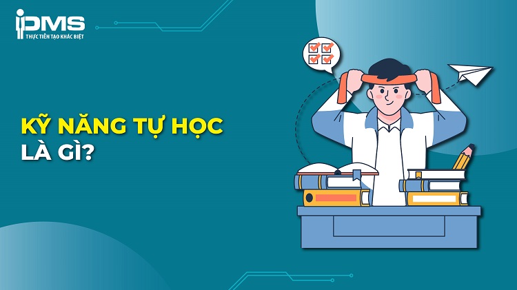 Kỹ năng tự học là gì? Tầm quan trọng và cách rèn luyện hiệu quả 18 kỹ năng tự học