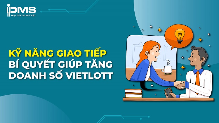6 bí quyết giao tiếp giúp tăng doanh số bán vé Vietlott 26 Giao tiếp tốt giúp tăng doanh số vietlott