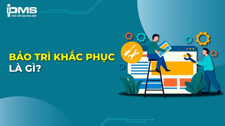 Bảo trì khắc phục/sửa chữa (CM) là gì? Phân loại & Quy trình thực hiện 11 Bảo trì khắc phục