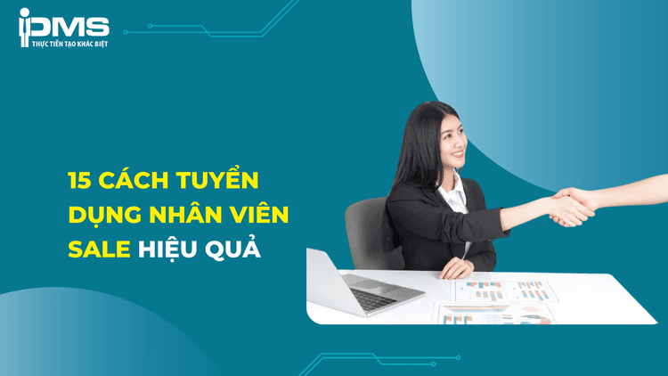 15 Cách tuyển dụng nhân viên sale giỏi hiệu quả 4 cách tuyển dụng nhân viên sale
