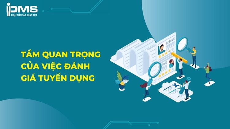 13 Chỉ số đánh giá hiệu quả tuyển dụng nhân lực 4 Tầm quan trọng của việc đánh giá hiệu quả tuyển dụng