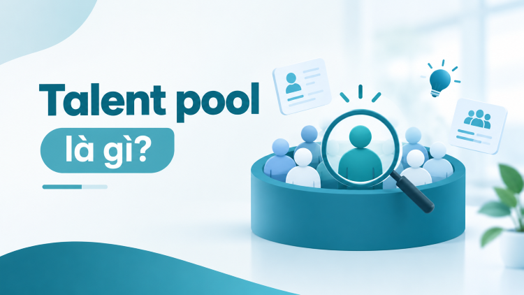Khái niệm talent pool là gì